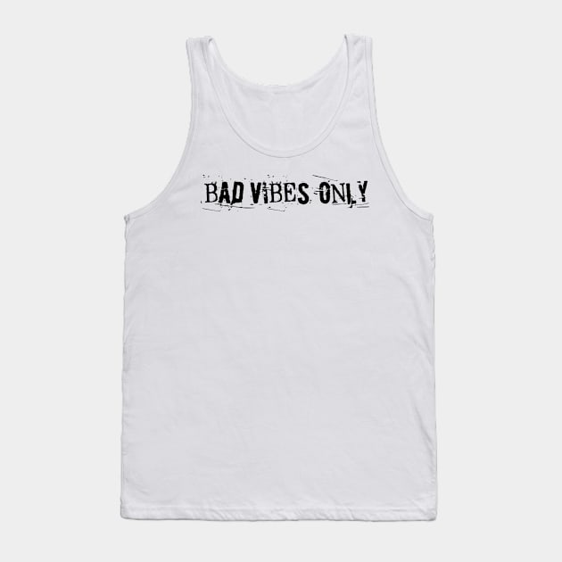 BAD VIBES ONLY grunge black text Tank Top by sandpaperdaisy